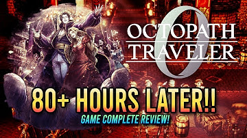 80+ Hours Later! Reviewing the BIGGEST Octopath Traveler Game EVER!