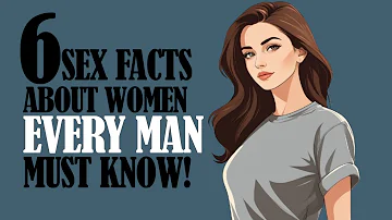 6 Shocking Sex Facts About Women Every Man Must Know!