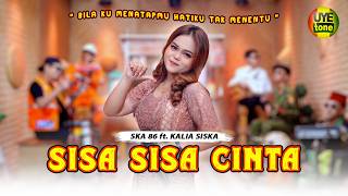 SISA SISA CINTA - KALIA SISKA FEAT. SKA 86 | KENTRUNG