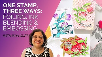 One Stamp, Three Ways | Foiling, Ink Blending & Embossing Cardmaking Tutorial with Isha Gupta