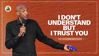 I Don’t Understand But I Trust You | Pastor Donnie McClurkin | Perfecting Faith Church