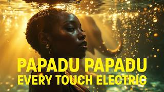 PAPADU PAPADU | EVERY TOUCH ELECTRIC | PAPADU’S surRIHL VISUAL RETOUCH [AFRO HOUSE]