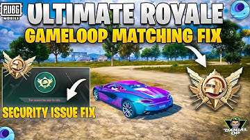 PUBG Mobile GameLoop: Fix Ultimate Royale Matchmaking & Security Issue (100% Working)