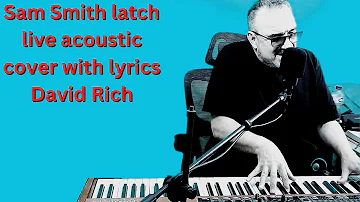 Sam Smith Latch live acoustic cover with lyrics david rich