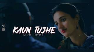 Kaun Tujhe 🥰🎧👩 (slowed and reverb) | New Lofi Song | Bollywood | Amaan | Disha Pathani | lofi Part