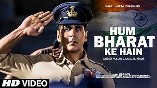 New Patriotic Song 2025 | Hum Bharat Ke Hain | Akshay Kumar, Sara Ali Khan | Desh Bhakti Song