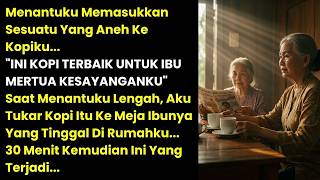 Kopi 'SPESIAL' Dari Menantuku Ku Tukar ke Ibunya, 30 Menit Kemudian DIA MENJERIT HISTERIS!
