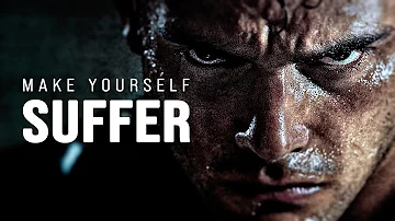 MAKE YOURSELF SUFFER - Motivational Video