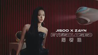 JISOO X ZAYN - EYES CLOSED 閉著眼 (華納官方中字版)
