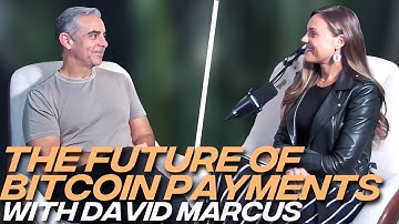 The Future of Payments is Built on Bitcoin with David Marcus