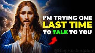 I'm Trying One LAST TIME to Reach You (DON'T IGNORE) | God's Message Today
