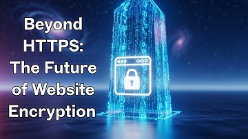 Beyond HTTPS : The Future of Website Encryption Explained