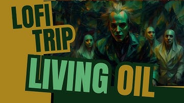 Lofi Trip - Living Oil (Official Video)