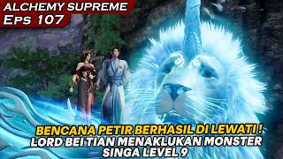 MOSNTER SINGA LEVEL SEMBILAN TUNDUK DIHADAPAN LORD BEI TIAN ! - DONGHUA ALCHEMY SUPREME EPS 107