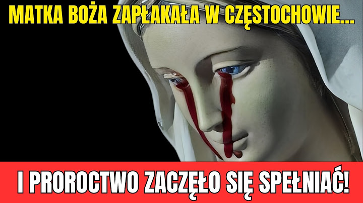 Matka Boża z Częstochowy płacze – to znak, że nadchodzą trudne czasy dla Polski!