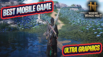 Where Winds Meet Mobile - Beautiful Game I Ever Played