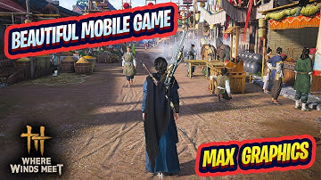 Where Winds Meet - Best Open World Mobile Game
