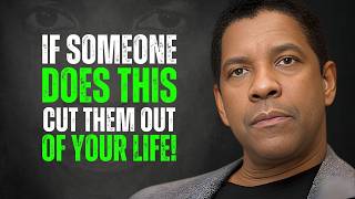 If Someone Does This, You Need to Cut Them Out of Your Life | Denzel Washington Motivation