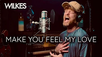 WILKES - Make You Feel My Love Cover (Cover)