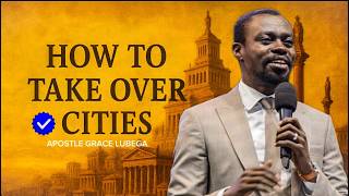 HOW TO TAKE OVER CITIES | APOSTLE GRACE LUBEGA