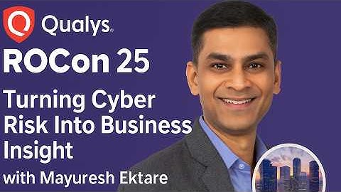 Mayuresh Ektare on Translating Security Risks Into Financial Terms | Qualys ROCon25 Americas