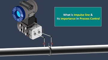 What Is an Impulse Line Used in Pressure, Differential Pressure, Flow & Level Transmitters?