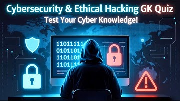 Cybersecurity Threats & Ethical Hacking GK Quiz