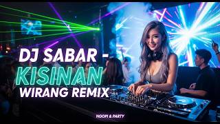 DJ BREAKBEAT SABAR - KISINAN - WIRANG FULL BASS REMIX 2025