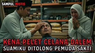 SUAMIKU KENA PELET CELANA DALAM, DISEMBUHKAN SEORANG PEMUDA SAKTI