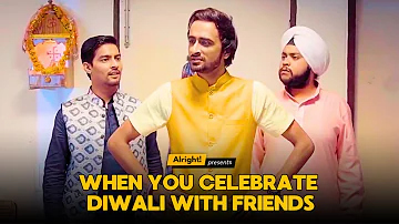 When You Celebrate Diwali With Friends | Diwali Special | Alright!