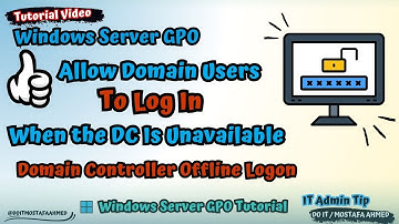 Windows Server GPO : Allow Domain Users to Log On Offline When Domain Controller Is Not Available